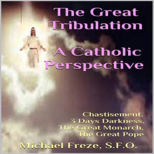 Cover of The Great Tribulation: A Catholic Perspective