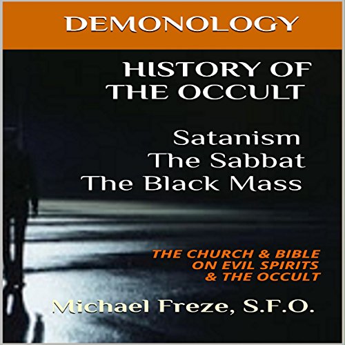 Cover of History of the Occult: Satanism, the Sabbat, the Black Mass: The Church & Bible on Evil Spirits & the Occult