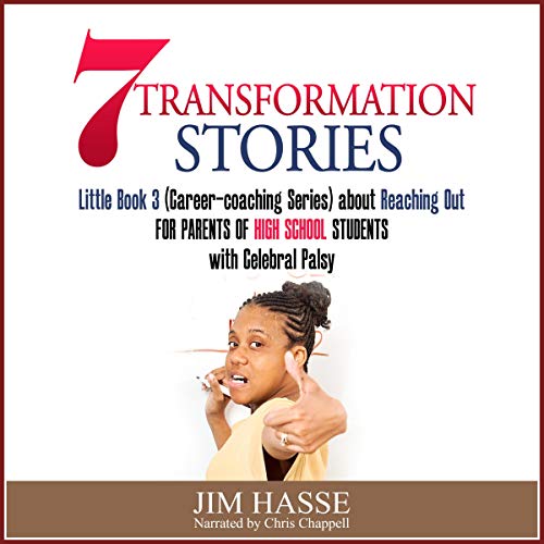 Cover of 7 Transformation Stories: Little Book 3 (Career-Coaching Series) About Reaching Out for Parents of High School Students with Cerebral Palsy