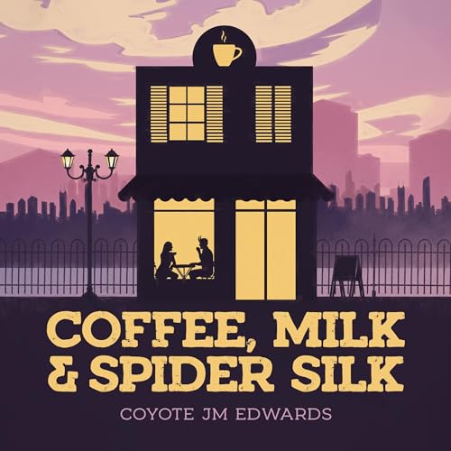 Cover of Coffee, Milk & Spider Silk