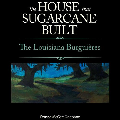 Cover of The House That Sugarcane Built: The Louisiana Burguières