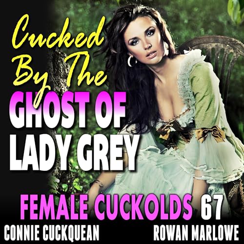 Cover of Cucked By The Ghost Of Lady Grey: Female Cuckolds 67