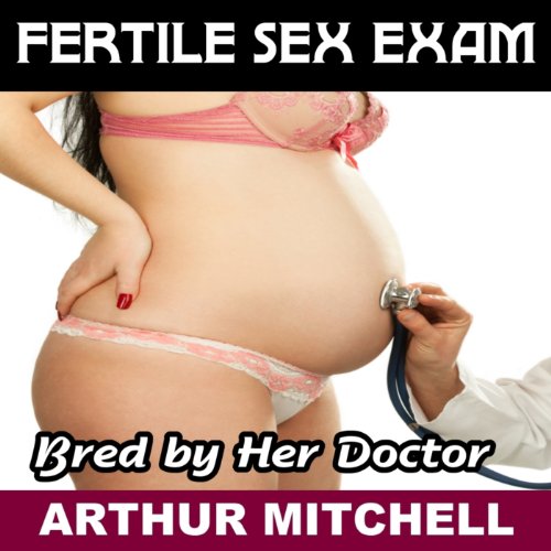 Cover of Fertile Sex Exam: Bred by Her Doctor