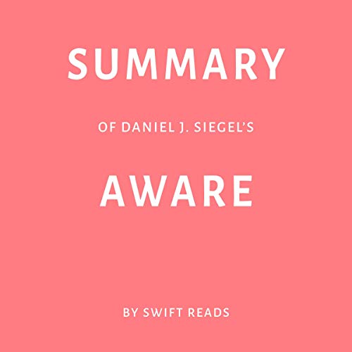 Cover of Summary of Daniel J. Siegel’s Aware by Swift Reads