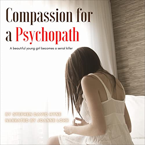 Cover of Compassion for a Psychopath: A Beautiful Young Girl Becomes a Killer