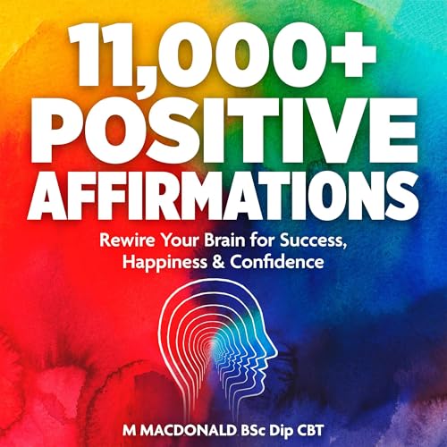 Cover of 11,000+ Positive Affirmations: Rewire Your Brain for Success, Happiness & Confidence