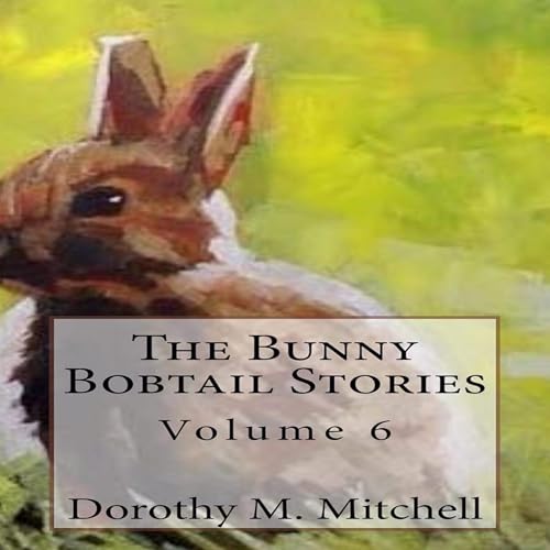 Cover of The Bunny Bobtail Stories: Volume 6