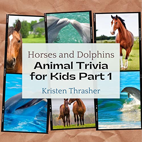 Cover of Animal Trivia for Kids Part 1: Horses and Dolphins