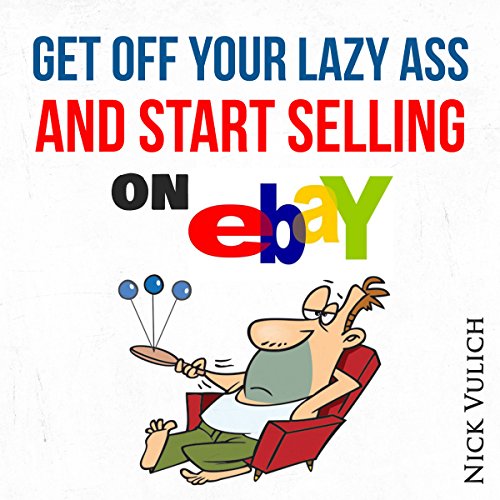 Cover of Get Off Your Lazy Ass and Start Selling on eBay