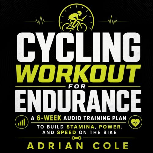 Cover of Cycling Workout for Endurance: A 6-Week Audio Training Plan to Build Stamina, Power, and Speed on the Bike