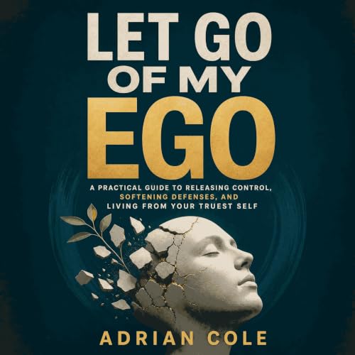 Cover of Let Go of My Ego: A Practical Guide to Releasing Control, Softening Defenses, and Living From Your Truest Self