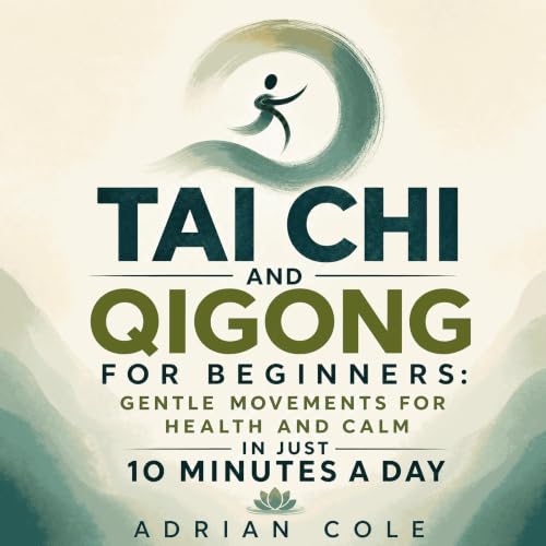 Cover of Tai Chi and Qigong for Beginners: Gentle Movements for Health and Calm in Just 10 Minutes a Day