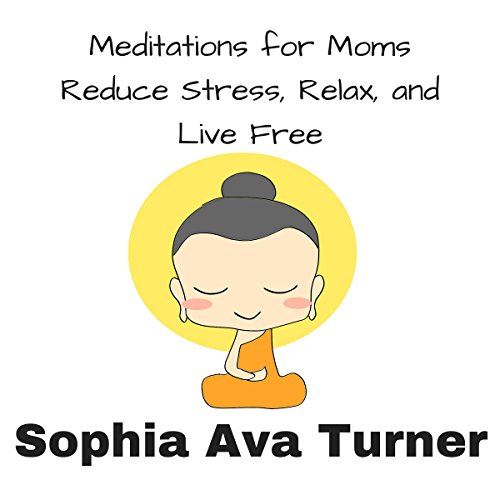 Cover of Meditations for Mom: Reduce Stress, Relax, and Live Free