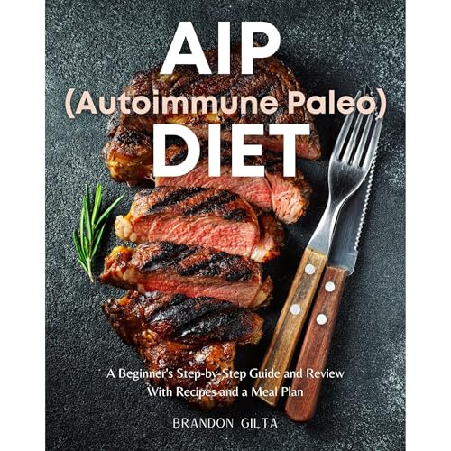 Cover of AIP (Autoimmune Paleo) Diet: A Beginner's Step-by-Step Guide and Review With Recipes and a Meal Plan