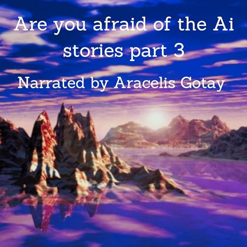 Cover of Are You Afraid of the AI Stories Part 3