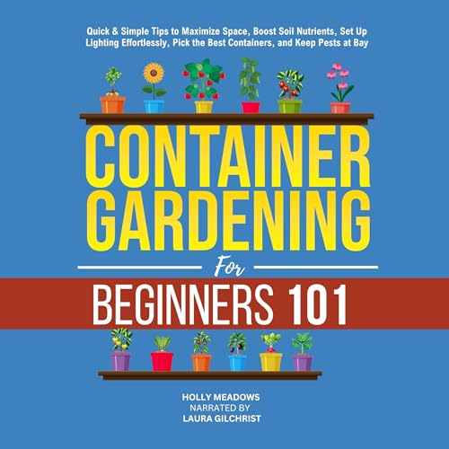 Cover of Container Gardening for Beginners 101