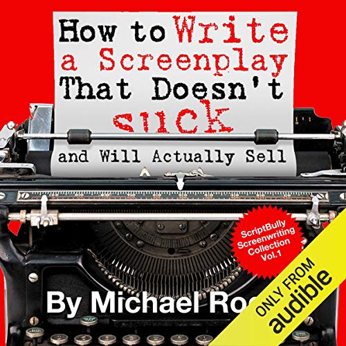 Cover of How to Write a Screenplay That Doesn't Suck and Will Actually Sell