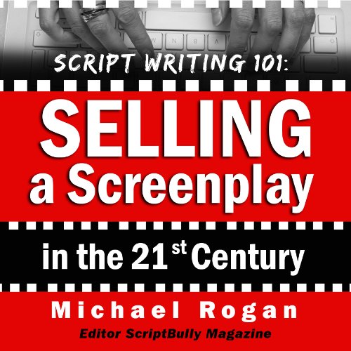 Cover of Script Writing 101: Selling a Screenplay in the 21st Century