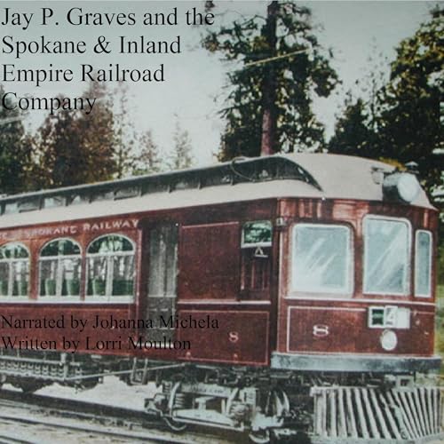 Cover of Jay P. Graves and the Spokane & Inland Empire Railroad Company