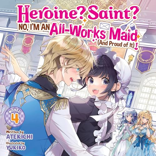 Cover of Heroine? Saint? No, I'm an All-Works Maid (And Proud of It)! (Light Novel), Vol. 4