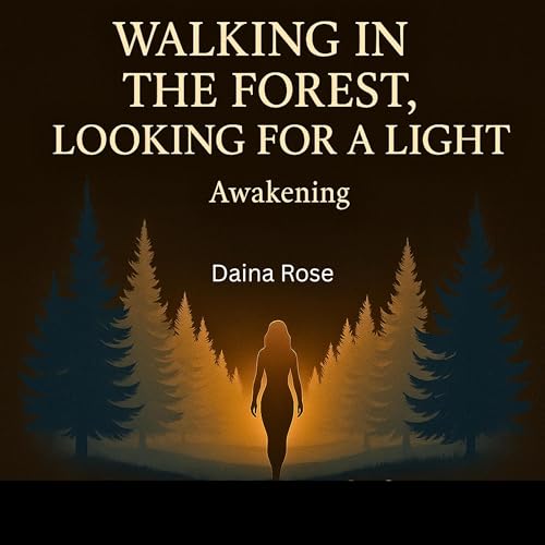 Cover of Walking in the Forest, Looking for a Light: Awakening