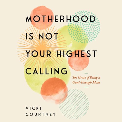 Cover of Motherhood Is Not Your Highest Calling