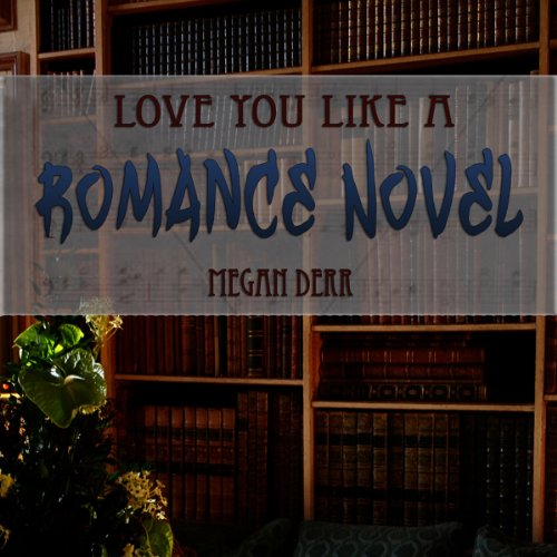Cover of Love You Like a Romance Novel
