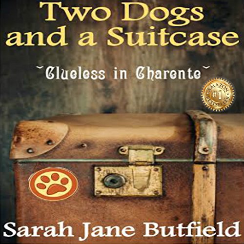 Cover of Two Dogs and a Suitcase: Clueless in Charente