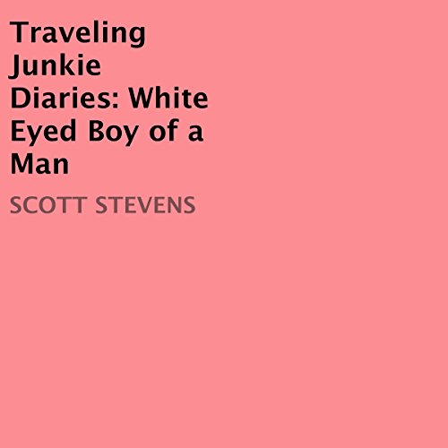 Cover of Traveling Junkie Diaries: White Eyed Boy of a Man