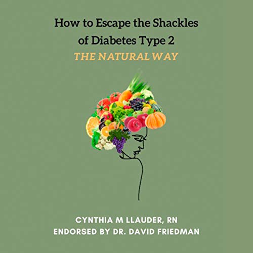 Cover of How to Escape the Shackles of Diabetes Type 2 the Natural Way
