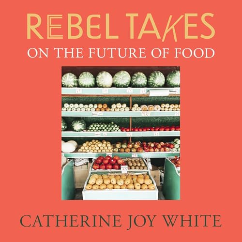 Cover of Rebel Takes: On the Future of Food