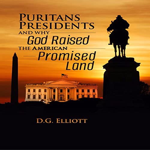 Cover of Puritans, Presidents, and Why God Raised the American Promised Land