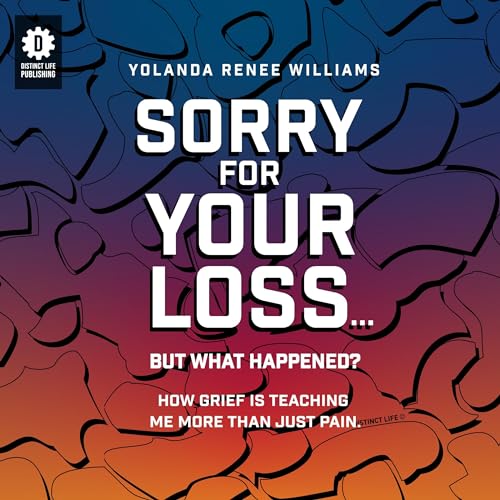 Cover of Sorry for Your Loss but What Happened?