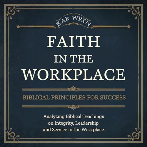 Cover of Faith in the Workplace: Biblical Principles for Success