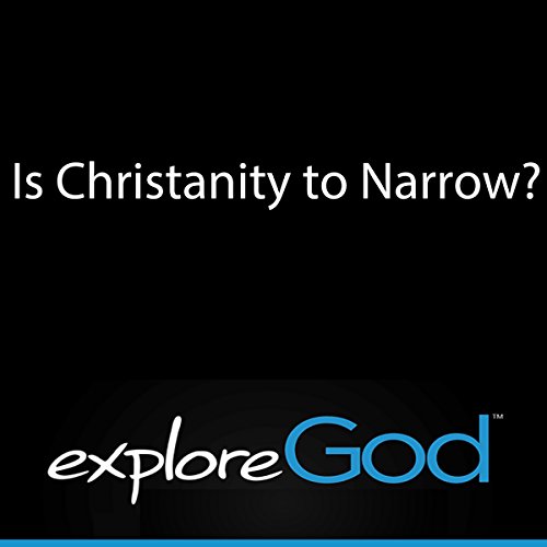 Cover of Explore God: Is Christianity Too Narrow?
