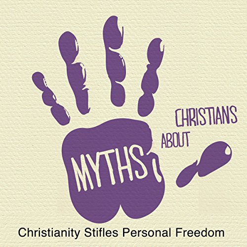 Cover of 5 Myths: Christianity Stifles Personal Freedom