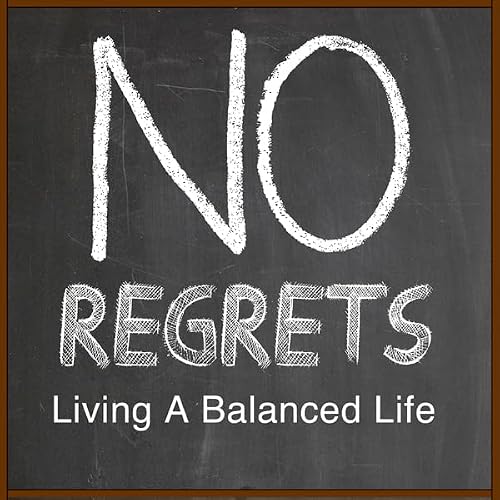 Cover of No Regrets: Living a Balanced Life