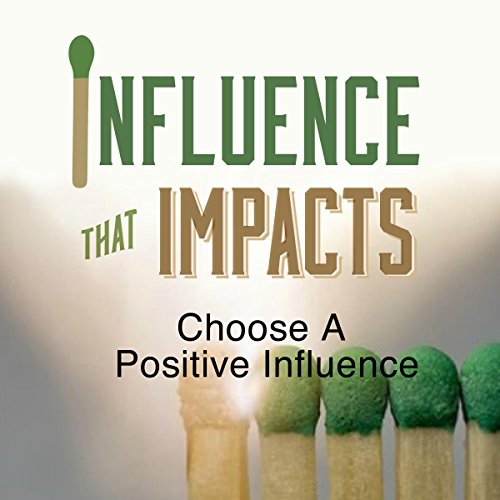 Cover of Influence That Impacts: Choose a Positive Influence