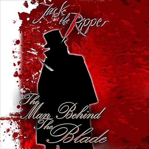 Cover of Jack the Ripper: The Man Behind the Blade