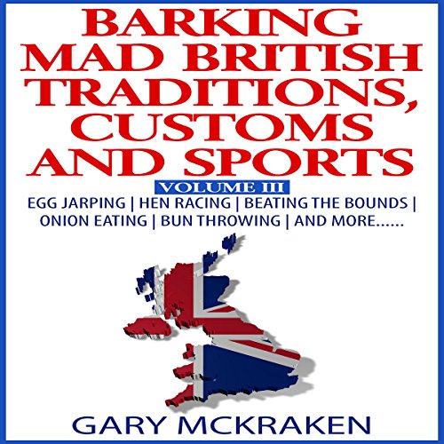 Cover of Barking Mad British Traditions, Customs and Sports, Volume III
