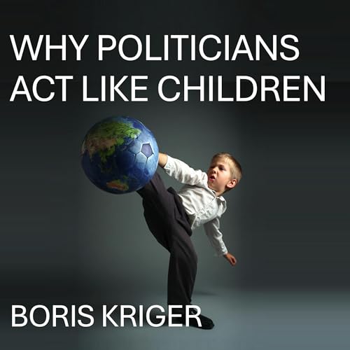 Cover of Why Politicians Act Like Children
