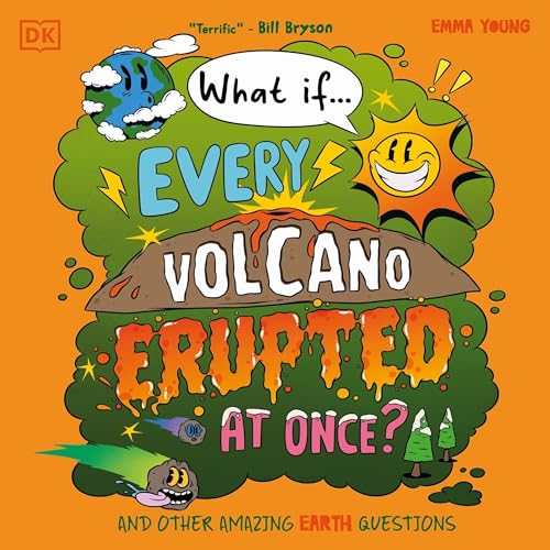 Cover of What If... Every Volcano Erupted at Once?