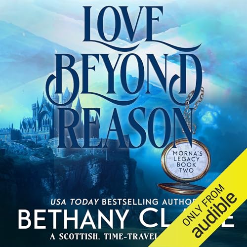 Cover of Love Beyond Reason: A Scottish, Time-Traveling Romance