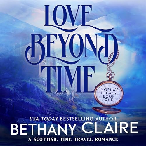 Cover of Love Beyond Time: A Scottish Time-Traveling Romance