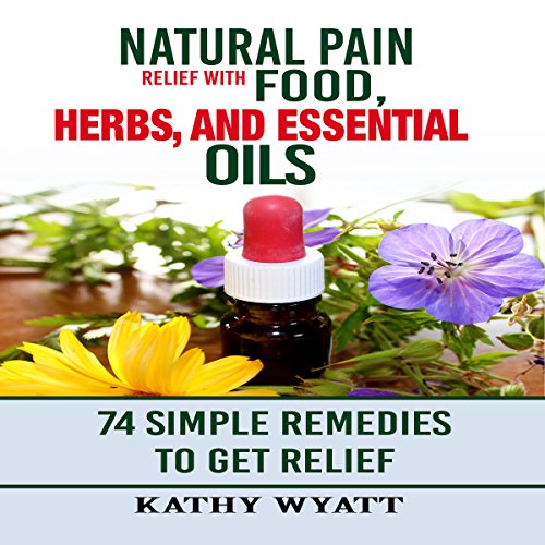 Cover of Natural Pain Relief with Food, Herbs, and Essential Oils