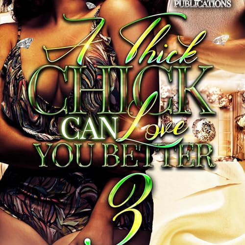 Cover of A Thick Chick Can Love You Better 3: The Finale
