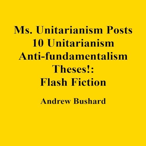 Cover of Ms. Unitarianism Posts 10 Unitarianism Anti-Fundamentalism Theses!