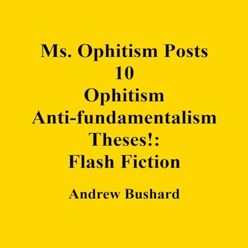 Cover of Ms. Ophitism Posts 10 Ophitism Anti-Fundamentalism Theses!