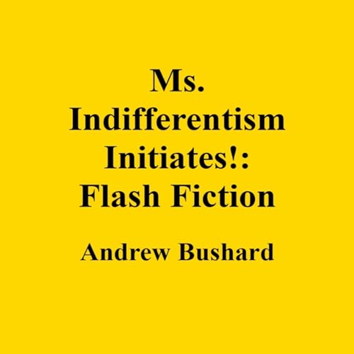 Cover of Ms. Indifferentism Initiates!: Flash Fiction