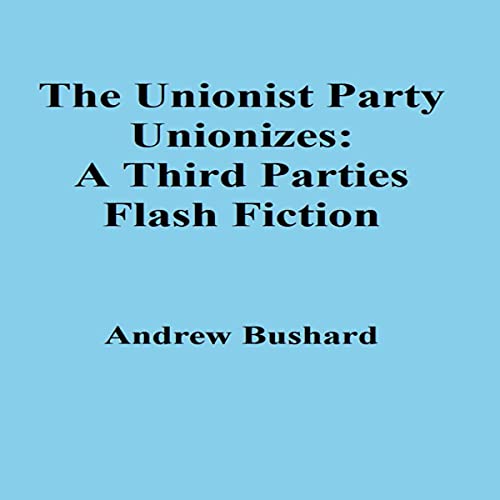 Cover of The Unionist Party Unionizes